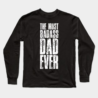 The Most Badass Dad Ever Fathers Day Long Sleeve T-Shirt